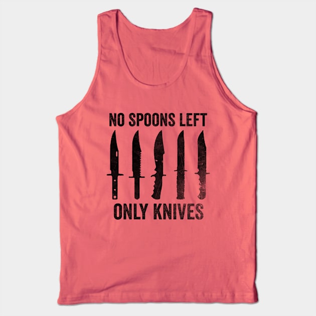 No More Spoons Only Knives Left Shirt, Spoon Theory Shirt, Spoonie Humor Tank Top by Hamza Froug